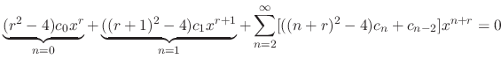 $\displaystyle \underbrace{(r^2 -4)c_{0}x^{r}}_{n = 0} + \underbrace{((r+1)^2 -4...
...x^{r+1}}_{n = 1} + \sum_{n=2}^{\infty}[((n+r)^2 - 4)c_{n} + c_{n-2}]x^{n+r} = 0$