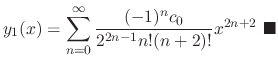 $\displaystyle y_{1}(x) = \sum_{n=0}^{\infty}\frac{(-1)^{n}c_{0}}{2^{2n-1}n!(n+2)!}x^{2n+2}\ensuremath{\ \blacksquare}$