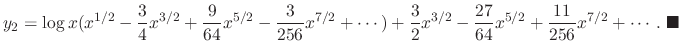 $\displaystyle y_{2} = \log{x}(x^{1/2} - \frac{3}{4}x^{3/2} + \frac{9}{64}x^{5/2...
...{27}{64}x^{5/2} + \frac{11}{256}x^{7/2} + \cdots .
\ensuremath{\ \blacksquare}
$