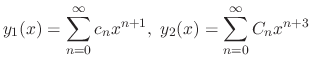 $\displaystyle y_{1}(x) = \sum_{n=0}^{\infty}c_{n}x^{n+1}, \ y_{2}(x) = \sum_{n=0}^{\infty}C_{n}x^{n+3} $