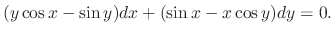 $\displaystyle (y\cos{x} - \sin{y})dx + (\sin{x} - x\cos{y})dy = 0.$