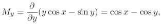 $\displaystyle M_{y} = \frac{\partial}{\partial y}(y\cos{x} - \sin{y}) = \cos{x} - \cos{y}, $