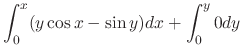 $\displaystyle \int_{0}^{x}(y\cos{x} - \sin{y})dx + \int_{0}^{y}0 dy$