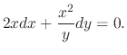$\displaystyle 2xdx + \frac{x^{2}}{y}dy = 0 . $