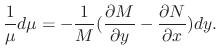 $\displaystyle \frac{1}{\mu}d\mu = -\frac{1}{M}(\frac{\partial M}{\partial y} - \frac{\partial N }{\partial x})dy. $