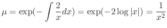 $\displaystyle \mu = \exp(-\int\frac{2}{x}dx) = \exp(-2\log{\vert x\vert}) = \frac{1}{x^{2}} $
