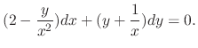 $\displaystyle (2 - \frac{y}{x^{2}})dx + (y + \frac{1}{x})dy = 0 . $