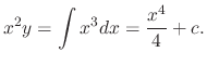 $\displaystyle x^{2}y = \int x^{3}dx = \frac{x^{4}}{4} + c . $