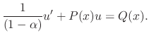 $\displaystyle \frac{1}{(1 - \alpha)}u^{\prime} + P(x)u = Q(x). $
