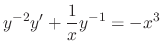 $\displaystyle y^{-2}y^{\prime} + \frac{1}{x}y^{-1} = -x^{3} $