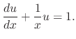$\displaystyle \frac{du}{dx} + \frac{1}{x}u = 1. $