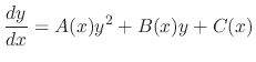 $\displaystyle \frac{dy}{dx} = A(x)y^{2} + B(x)y + C(x) $