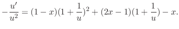 $\displaystyle -\frac{u^{\prime}}{u^{2}} = (1-x)(1 + \frac{1}{u})^{2} + (2x-1)( 1 + \frac{1}{u}) - x . $