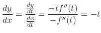 $\displaystyle \frac{dy}{dx} = \frac{\frac{dy}{dt}}{\frac{dx}{dt}} = \frac{-tf''(t)}{-f''(t)} = -t$