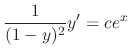 $\displaystyle \frac{1}{(1-y)^2}y' = ce^x$