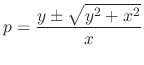 $\displaystyle p = \frac{y \pm \sqrt{y^2 +x^2}}{x} $