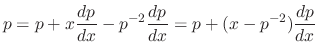 $\displaystyle p = p + x\frac{dp}{dx} - p^{-2}\frac{dp}{dx} = p+(x-p^{-2})\frac{dp}{dx}$