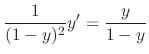 $\displaystyle \frac{1}{(1-y)^2}y' = \frac{y}{1-y}$