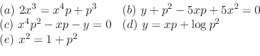 \begin{displaymath}\begin{array}{ll}
(a) \ 2x^3 = x^4p + p^3 & (b) \ y + p^2 - 5...
...= 0 & (d)\ y = xp + \log{p^2}\\
(e)\ x^2 = 1 + p^2
\end{array}\end{displaymath}