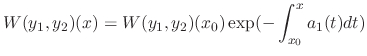 $\displaystyle W(y_{1},y_{2})(x) = W(y_{1},y_{2})(x_{0})\exp(-\int_{x_{0}}^{x}a_{1}(t)dt) $