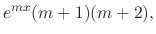 $\displaystyle e^{mx}(m+1)(m+2),$