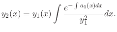 $\displaystyle y_{2}(x) = y_{1}(x)\int \frac{e^{-\int a_{1}(x)dx}}{y_{1}^{2}} dx. $