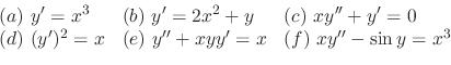 \begin{displaymath}\begin{array}{lll}
(a)  y^{\prime} = x^{3} &(b)  y^{\prime}...
...e} = x & (f)  xy^{\prime\prime} - \sin{y} = x^{3}
\end{array}\end{displaymath}