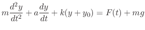 $\displaystyle m\frac{d^2 y}{dt^2} + a \frac{dy}{dt} + k(y+y_0) = F(t) + mg$