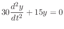 $\displaystyle 30\frac{d^{2}y}{dt^2} + 15y = 0 $