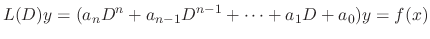 $\displaystyle L(D)y = (a_{n}D^{n} + a_{n-1}D^{n-1} + \cdots + a_{1}D + a_{0})y = f(x) $