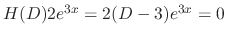 $H(D)2e^{3x} = 2(D - 3)e^{3x} = 0$