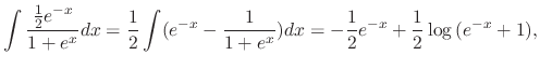 $\displaystyle \int\frac{\frac{1}{2}e^{-x}}{1+e^{x}}dx = \frac{1}{2}\int(e^{-x} - \frac{1}{1+e^{x}})dx = -\frac{1}{2}e^{-x} + \frac{1}{2}\log{(e^{-x}+1)},$