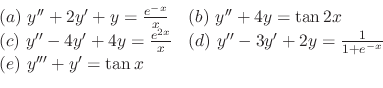 \begin{displaymath}\begin{array}{ll}
(a) \ y^{\prime\prime} + 2y^{\prime} + y = ...
...) \ y^{\prime\prime\prime} + y^{\prime} = \tan{x} &
\end{array}\end{displaymath}