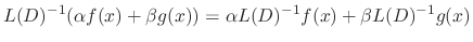 $\displaystyle L(D)^{-1}(\alpha f(x)+ \beta g(x)) = \alpha L(D)^{-1}f(x) + \beta L(D)^{-1}g(x)$