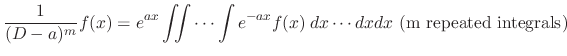 $\displaystyle \frac{1}{(D - a)^m}f(x) = e^{ax}\iint \cdots \int e^{-ax}f(x)\: dx \cdots dx dx\ ({\rm m}\ \mbox{repeated integrals})$