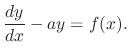 $\displaystyle \frac{dy}{dx} - ay = f(x).$