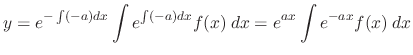 $\displaystyle y = e^{-\int(-a)dx}\int e^{\int (-a)dx} f(x)\:dx = e^{ax}\int e^{-ax}f(x)\:dx$