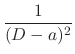 $\displaystyle \frac{1}{(D-a)^2}$