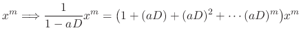 $\displaystyle x^{m} \Longrightarrow \frac{1}{1-aD}x^{m} = \big(1 + (aD) + (aD)^2 + \cdots (aD)^m\big) x^m$