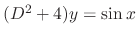 $(D^2 + 4) y = \sin{x}$
