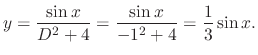 $\displaystyle y = \frac{\sin{x}}{D^2 + 4} = \frac{\sin{x}}{-1^2 + 4} = \frac{1}{3}\sin{x}.$