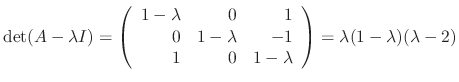 $\displaystyle \det(A - \lambda I) = \left(\begin{array}{rrr}
1-\lambda&0&1\\
0&1-\lambda&-1\\
1&0&1-\lambda
\end{array}\right) = \lambda(1-\lambda)(\lambda -2)$