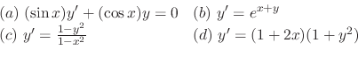 \begin{displaymath}\begin{array}{ll}
(a) \ (\sin{x})y^{\prime} + (\cos{x})y = 0&...
...1 - x^{2}} & (d) \ y^{\prime} = (1 + 2x)(1 + y^{2})
\end{array}\end{displaymath}