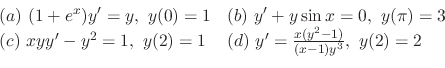 \begin{displaymath}\begin{array}{ll}
(a) \ (1 + e^{x})y^{\prime} = y, \ y(0) = 1...
...rime} = \frac{x(y^2 - 1)}{(x - 1)y^{3}}, \ y(2) = 2
\end{array}\end{displaymath}