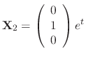 ${\bf X}_{2} = \left(\begin{array}{r}
0\\
1\\
0
\end{array}\right)e^{t}$
