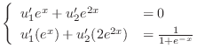 $\displaystyle \left\{\begin{array}{ll}
u_{1}^{\prime}e^{x} + u_{2}^{\prime}e^{2...
...}(e^{x}) + u_{2}^{\prime}(2e^{2x}) & = \frac{1}{1 + e^{-x}}
\end{array}\right. $