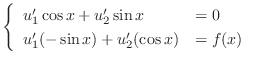 $\displaystyle \left\{\begin{array}{ll}
u_{1}^{\prime}\cos{x} + u_{2}^{\prime}\s...
...u_{1}^{\prime}(-\sin{x}) + u_{2}^{\prime}(\cos{x}) & = f(x)
\end{array}\right. $