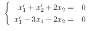 $\ \left\{\begin{array}{rc}
x_{1}^{\prime} + x_{2}^{\prime} + 2x_{2} =& 0\\
x_{1}^{\prime} - 3x_{1} - 2x_{2} =& 0
\end{array} \right . $