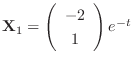 ${\bf X}_{1} = \left(\begin{array}{c}
-2\\
1
\end{array}\right)e^{-t}$