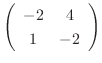 $\left(\begin{array}{cc}
-2&4\\
1&-2
\end{array}\right)$